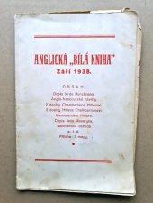 kniha Anglická "Bílá kniha" 14 autentických dokladů : Září 1938 : [Korespondence vztahující se na býv. Československo] : Předloženo parlamentu státním tajemníkem zahraničních věcí dle rozkazu Jeho Veličenstva, Ing. N. Tvrdý 1938