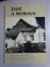 kniha Židé a Morava sborník z konference konané v Muzeu Kroměřížska 14. listopadu 2007, Muzeum Kroměřížska 2008