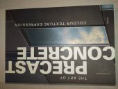 kniha Tha art of precast concrete (Umění prefabrikované ho betonu) Colour texture expression, Birkhäuser 2005