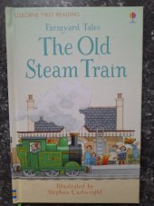 kniha The Old Steam Train  Usborne First Reading - Farmyard Tales, Usborne Publishing 2017