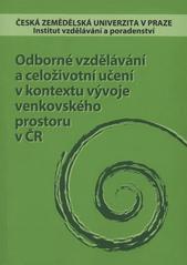 kniha Odborné vzdělávání a celoživotní učení v kontextu vývoje venkovského prostoru v ČR, Česká zemědělská univerzita, Institut vzdělávání a poradenství 2009