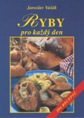 kniha Ryby pro každý den 204 receptů, Vyšehrad 2001