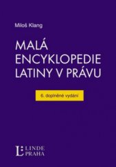 kniha Malá encyklopedie latiny v právu slova, slovní obraty a úsloví z latiny pro právníky, Linde Praha 2011