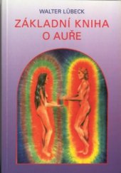 kniha Základní kniha o auře čtení a výklad aury : barevné vidění energetických polí a jejich využití k celistvému uzdravování, Pragma 1997