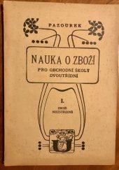 kniha Nauka o zboží pro obchodní školy dvoutřídní. Díl I. - Zboží neústrojné, Česká grafická Unie 1920