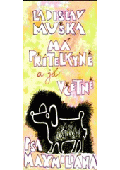 kniha Má přítelkyně a já včetně psa Maxmiliána, Severočeská vědecká knihovna spolu se Severočeským klubem spisovatelů 2006