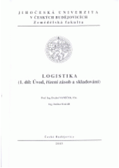 kniha Logistika. 1. díl, - Úvod, řízení zásob a skladování, Jihočeská univerzita, Zemědělská fakulta 2003