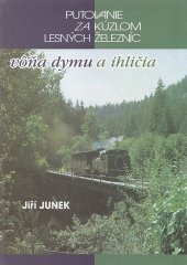 kniha Putovanie za kúzlom lesných železníc Vôňa dymu a ihličia, Ústav pre výchovu a vzdelávanie pracovníkov lesného a vodného hospodárstva SR 2002