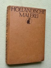 kniha Holländische Malerei 200 nachbildunger mitgeschechichitlicher einführung und elräuterungen, s.n. 1921