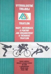 kniha Vytrvalostní trojboj triatlon rady, inf. a pokyny jak organizovat a trénovat triatlon, Mladá fronta 1986