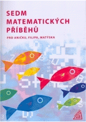 kniha Sedm matematických příběhů pro Aničku, Filipa, Matýska zábavné úlohy pro 4. a 5. ročník základní školy, Prometheus 2005