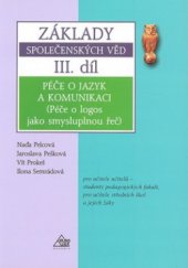 kniha Základy společenských věd III. díl, - Péče o jazyk a komunikaci (Péče o logos jako smysluplnou řeč) - pro učitele učitelů - studenty pedagogických fakult, pro učitele středních škol a jejich žáky., Eurolex Bohemia 2005