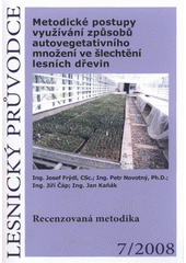 kniha Metodické postupy využívání způsobů autovegetativního množení ve šlechtění lesních dřevin recenzovaná metodika, Výzkumný ústav lesního hospodářství a myslivosti 2008