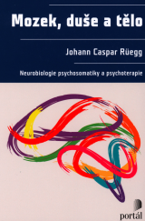 kniha Mozek, duše a tělo Neurobiologie psychosomatiky a psychoterapie, Portál 2020