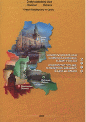 kniha Vojvodství Opolské, kraj Olomoucký a Moravskoslezský v číslech 2008 = Województwo opolskie, ołomunieckie i morawsko-śląskie w liczbach 2008, Český statistický úřad 2008