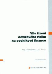 kniha Vliv řízení devizového rizika na podnikové finance = Influence of exchange rate management in a corporation finance : teze disertační práce, Univerzita Tomáše Bati ve Zlíně 2012