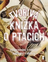 kniha Tvořivá knížka o ptácích vybarvování, rébusy, hádanky, objevy, Euromedia 2019