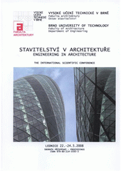 kniha Stavitelství v architektuře mezinárodní vědecká konference : sborník příspěvků = Engineering in Architecture : the international scientific conference : proceedings : Lednice, 22.-24.5.2008, Vysoké učení technické, Fakulta architektury 2008