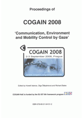 kniha Proceedings of COGAIN 2008 "Communication, Environment and Mobility Control by Gaze" : 2-3 September 2008, Prague, Czech Technical University in Prague 2008