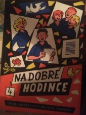 kniha Na dobré hodince 4. [sv.], - Scénky, povídky, básně a písničky o lidech a věcech kolem nás, které stále ještě jsou, ač by už dávno býti neměly - Sborník., Mladá fronta 1960