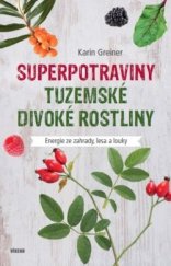 kniha Superpotraviny tuzemské divoké rostliny energie ze zahrady, lesa a louky, Víkend  2018