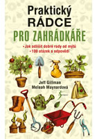 kniha Praktický rádce pro zahrádkáře Jak odlišit dobré rady od mýtů. 100 otázek a odpovědí, Euromedia 2016