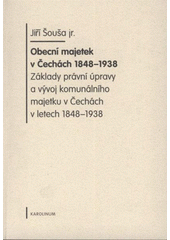 kniha Obecní majetek v Čechách 1848-1938 základy právní úpravy a vývoj komunálního majetku v Čechách v letech 1848-1938, Karolinum  2009