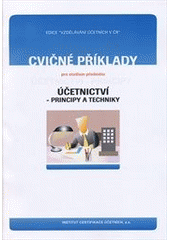 kniha Cvičné příklady pro studium předmětu Účetnictví - principy a techniky, Institut certifikace účetních 2011
