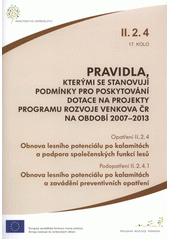 kniha Pravidla, kterými se stanovují podmínky pro poskytování dotace na projekty Programu rozvoje venkova ČR na období 2007-2013. opatření II.2.4, 17. kolo : podopatření II.2.4.1, 17 kolo., Ministerstvo zemědělství 