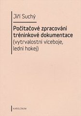 kniha Počítačové zpracování tréninkové dokumentace (vytrvalostní víceboje, lední hokej), Karolinum  2010