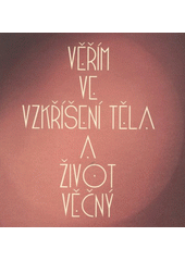 kniha Věřím ve vzkříšení těla a život věčný VI. celostátní kongres katechetů, 25.-27. října 2007, Kroměříž, Pro katechetickou sekci České biskupské konference vydalo nakl. Tomáš Halama 2007