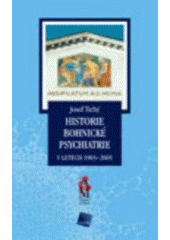 kniha Historie bohnické psychiatrie v letech 1903-2005, Galén 2006