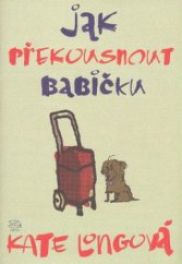 kniha Jak překousnout babičku, Argo 2006