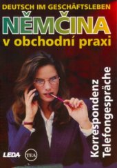 kniha Němčina v obchodní praxi = Deutsch im Geschäftsleben : Korrespondenz, Telefongespräche, Leda 2005