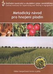 kniha Metodický návod pro hnojení plodin, Ústřední kontrolní a zkušební ústav zemědělský, Odbor bezpečnosti krmiv a půdy 2010