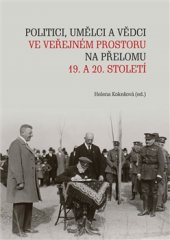 kniha Politici, umělci a vědci ve veřejném prostoru na přelomu 19. a 20. století, Masarykův ústav a Archiv AV ČR 2016