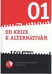 kniha Od krize k alternativám Pražská škola alternativ - sborník 01, Ekumenická akademie Praha 2011