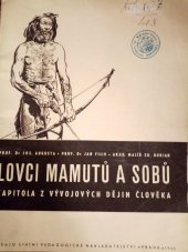 kniha Lovci mamutů a sobů (Cromagnonci) : Kapitola z vývojových dějin člověka : Učeb. pomůcka pro školy všeobec. vzdělávací, SPN 1955