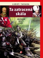 kniha Ta zatracená skála Obléhání Malty 1565, Epocha 2016