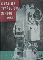kniha Katalog tvářecích strojů 1956 Určeno techn. a hosp. pracovníkům n. hospodářství, učební pomůcka pro techn. školy, SNTL 1956