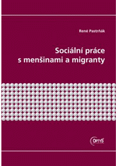 kniha Sociální práce s menšinami a migranty [studijní texty pro kombinované studium Veřejná správa a regionální politika], Optys 2008
