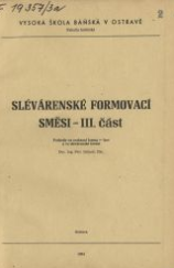 kniha Slévárenské formovací směsi Část 3, - Pochody na rozhraní forma-kov a ve slévárenské formě - určeno pro posl. hutnické fak. VŠB a VŠT [Vys. šk. techn.] Košice, 3. roč., Vysoká škola báňská 1984