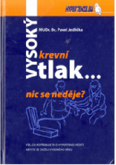 kniha Vysoký krevní tlak - nic se neděje? vše, co potřebujete o hypertenzi vědět, abyste se dožili vysokého věku, Hypertenze.eu 2007