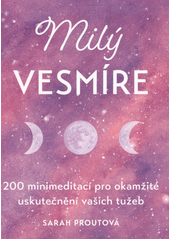 kniha Milý vesmíre 200 minimeditací pro okamžité uskutečnění vašich tužeb, Pragma 2022