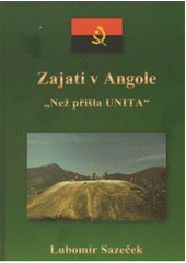 kniha Zajati v Angole. "Než přišla UNITA", Lubomír Sazeček 2009