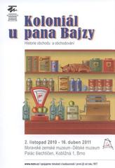 kniha Koloniál u pana Bajzy historie obchodu a obchodování : 2. listopad 2010 - 16. duben 2011, Moravské zemské muzeum - Dětské muzeum, Brno : [katalog k výstavě, Moravské zemské museum 2010