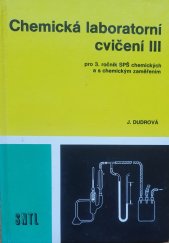 kniha Chemická laboratorní cvičení III. - Pro 3 .ročník průmyslových škol chemických a s chemickým zaměřením, Státní nakladatelství technické literatury 1985