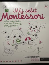 kniha Můj sešit Montessori práce ruky, čísla, písmena a zvuky, tvary, příroda, Svojtka & Co. 2017