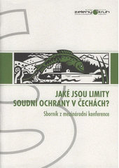 kniha Jaké jsou limity soudní ochrany v Čechách? sborník z mezinárodní konference : [Praha 22.5.2008], Zelený kruh 2008