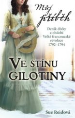 kniha Ve stínu gilotiny [deník dívky z období Velké francouzské revoluce 1792-1794], Egmont 2011